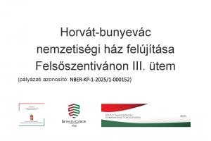 Horvát-bunyevác nemzetiségi ház felújítása Felsőszentivánon III. ütem pályázati azonosító: NBER-KP-1-2025/1-000152